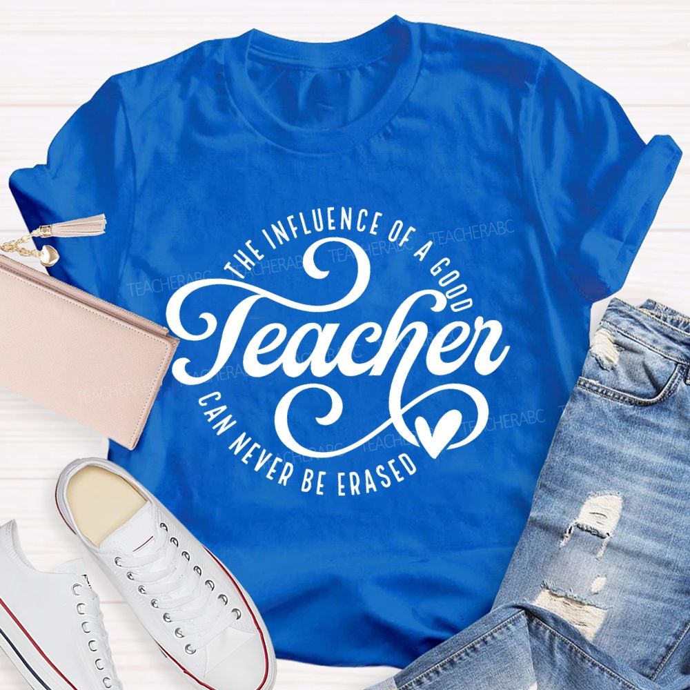The Influence Of A Good Teacher Can Never Be Erased Letters Teacher T-shirt