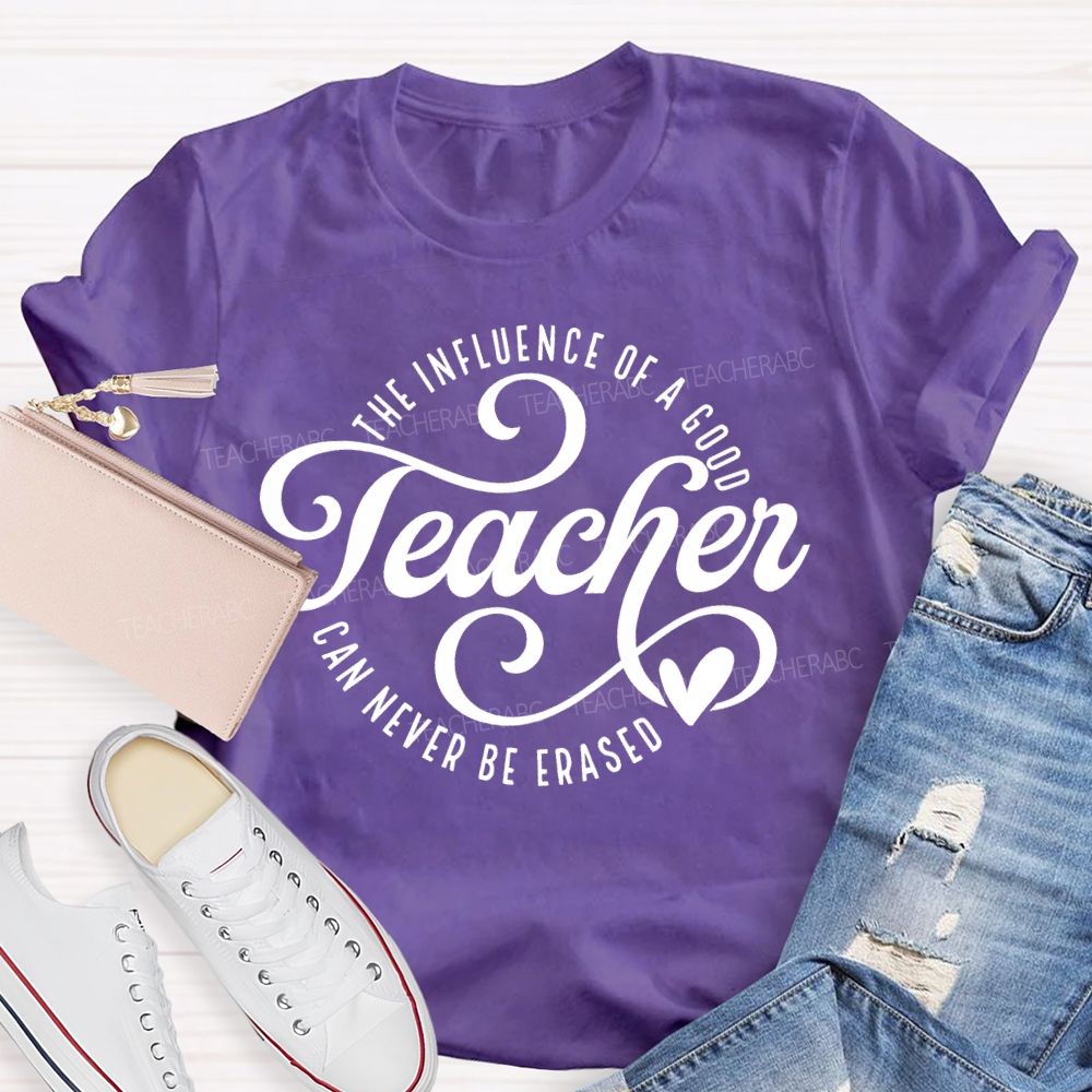 The Influence Of A Good Teacher Can Never Be Erased Letters Teacher T-shirt