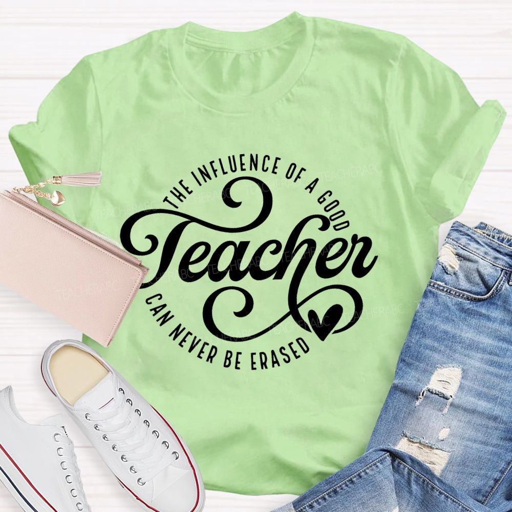 The Influence Of A Good Teacher Can Never Be Erased Letters Teacher T-shirt