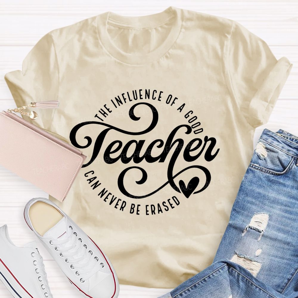 The Influence Of A Good Teacher Can Never Be Erased Letters Teacher T-shirt
