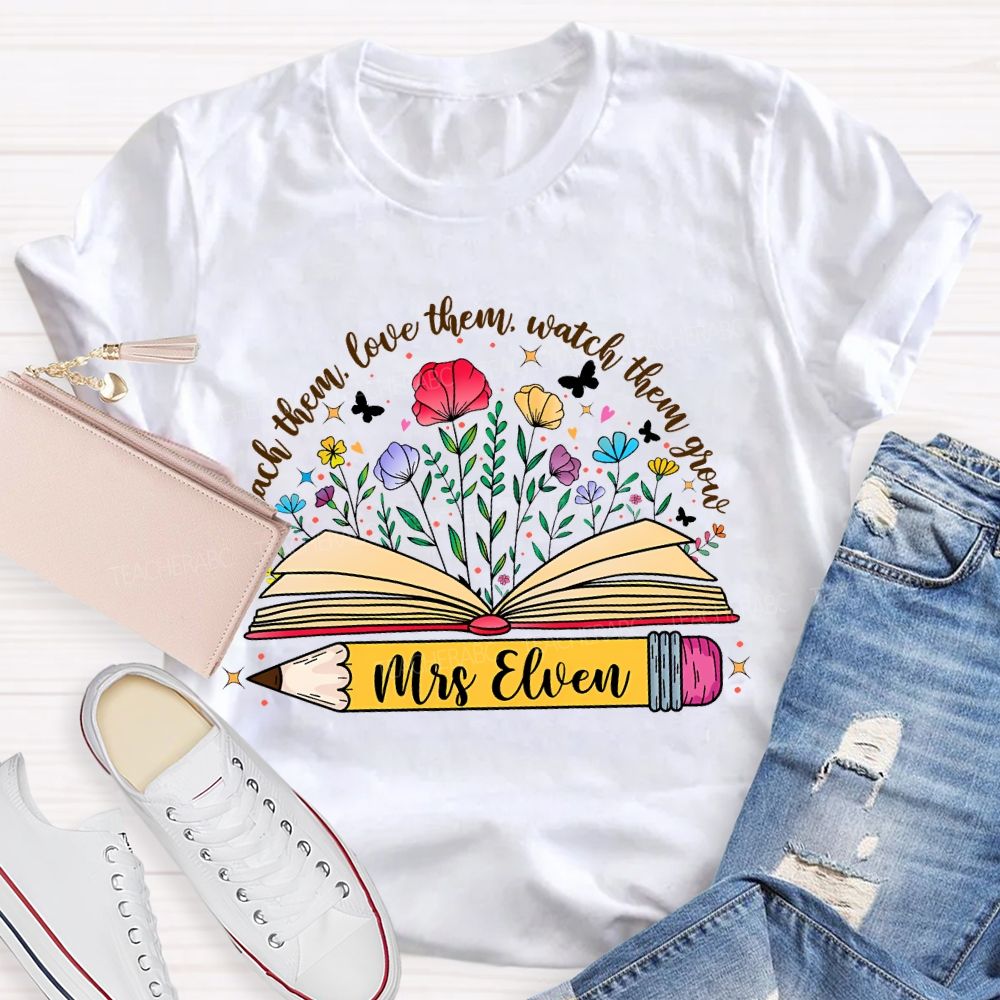 Personalized Name Teach Them Love Them Watch Them Grow Flowers Pencil Teacher T-shirt