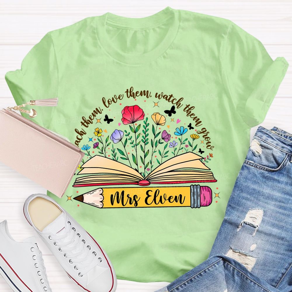 Personalized Name Teach Them Love Them Watch Them Grow Flowers Pencil Teacher T-shirt