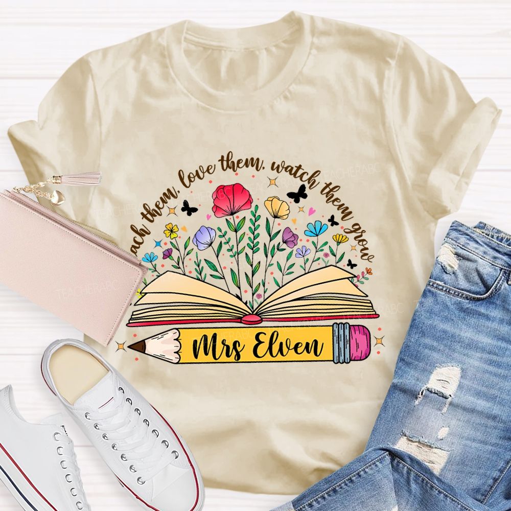 Personalized Name Teach Them Love Them Watch Them Grow Flowers Pencil Teacher T-shirt