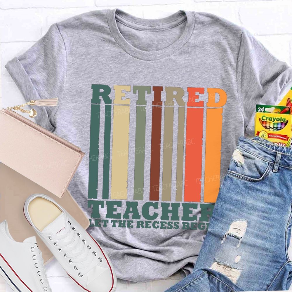 Retired Teacher Let The Recess Begin Teacher T-shirt