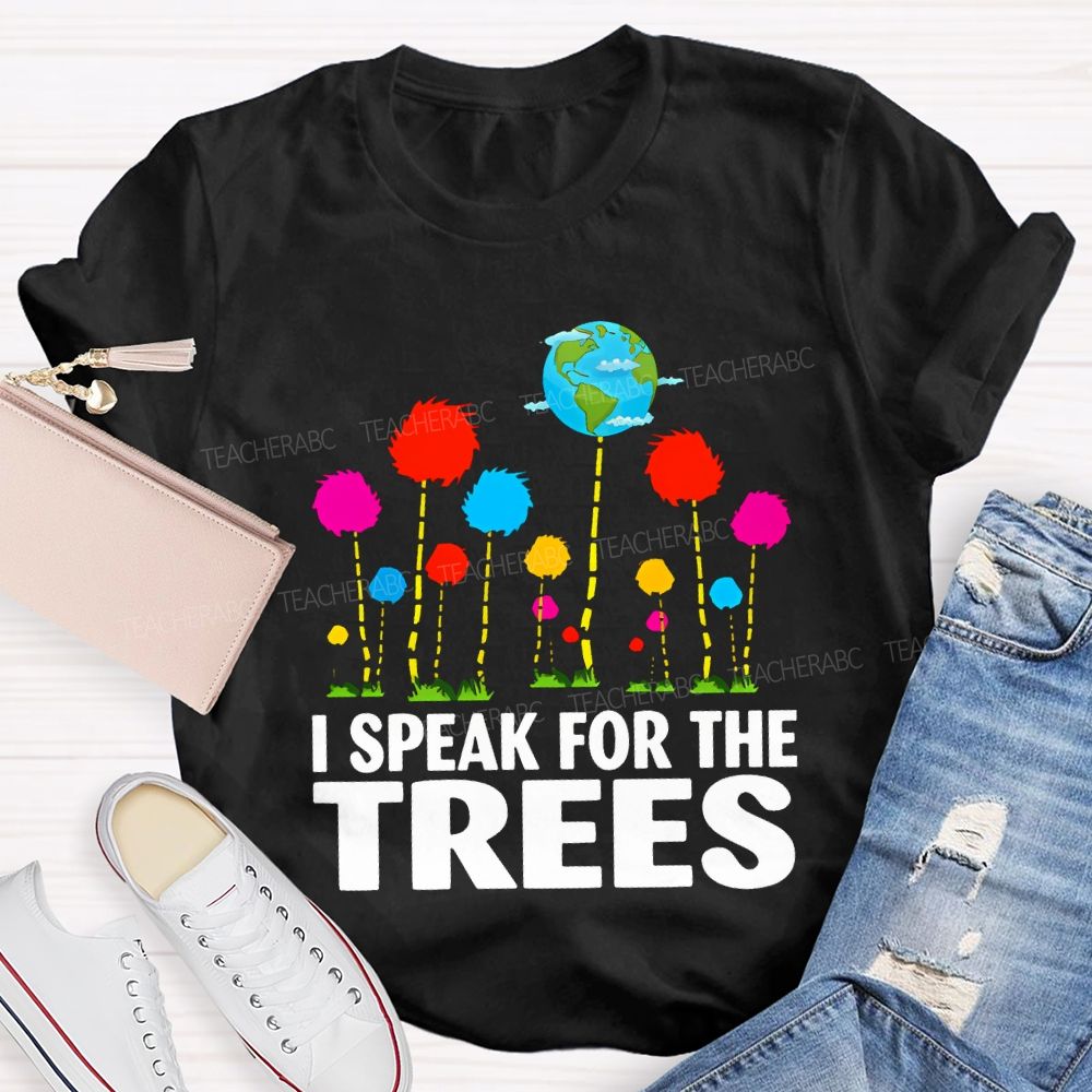 I Speak For The Trees Earth Day T-shirt