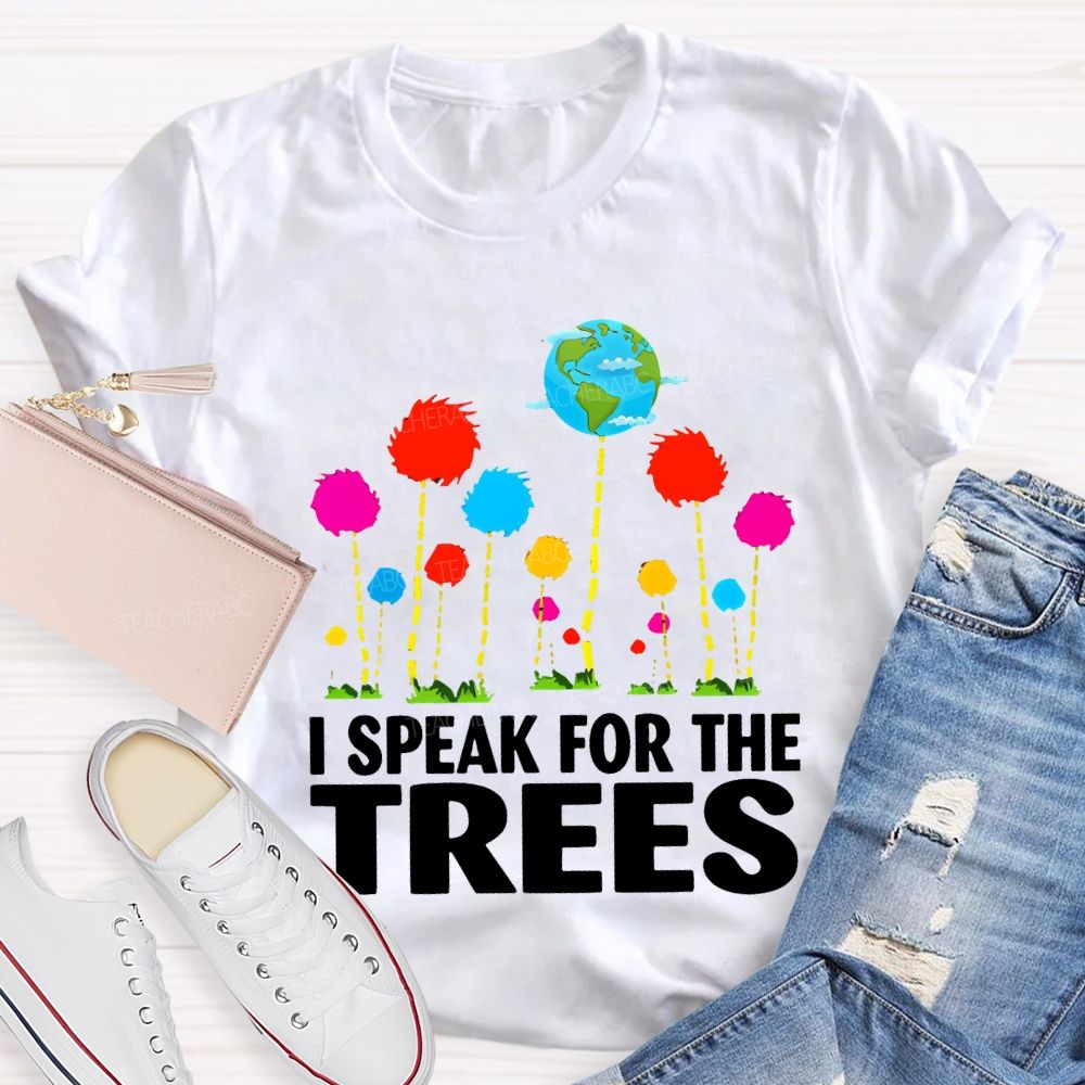 I Speak For The Trees Earth Day T-shirt