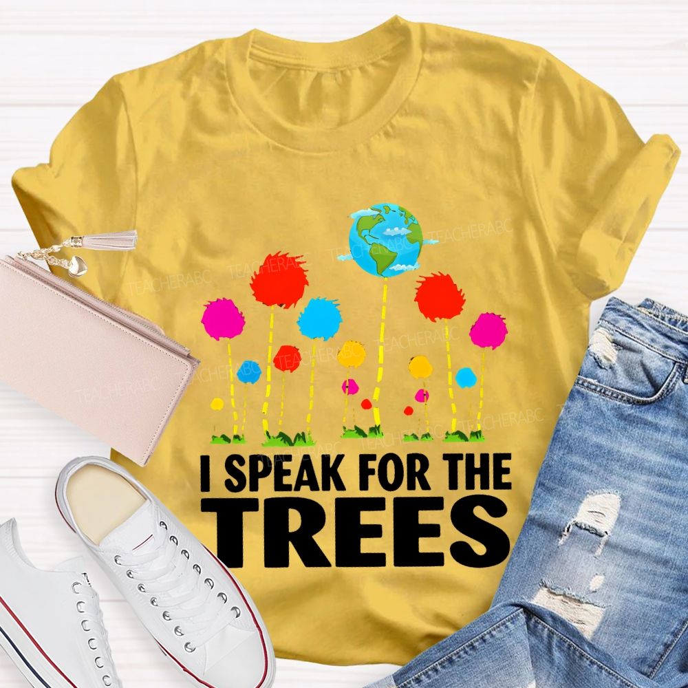 I Speak For The Trees Earth Day T-shirt