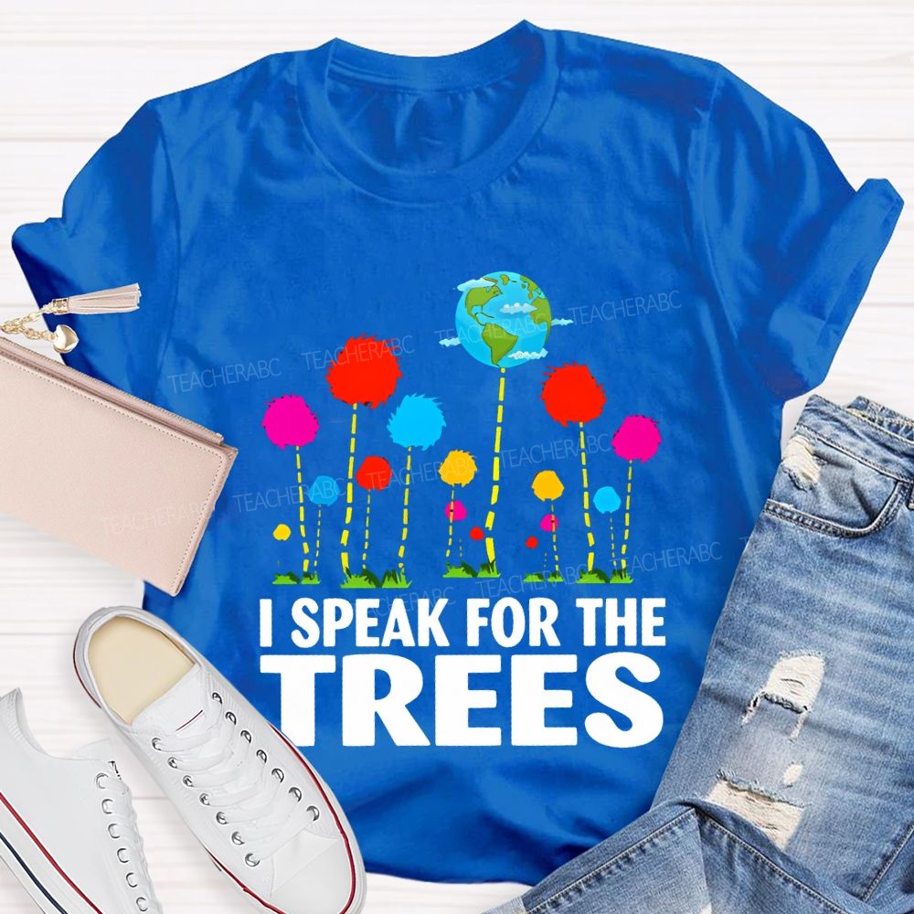 I Speak For The Trees Earth Day T-shirt