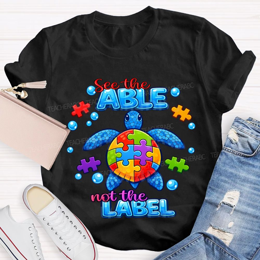 See The Able Not The Label Teacher T-shirt