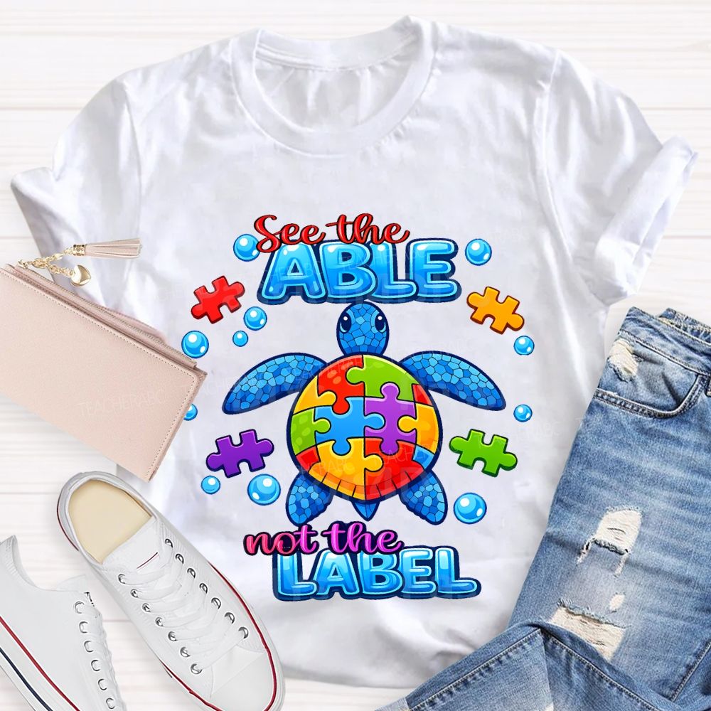 See The Able Not The Label Teacher T-shirt