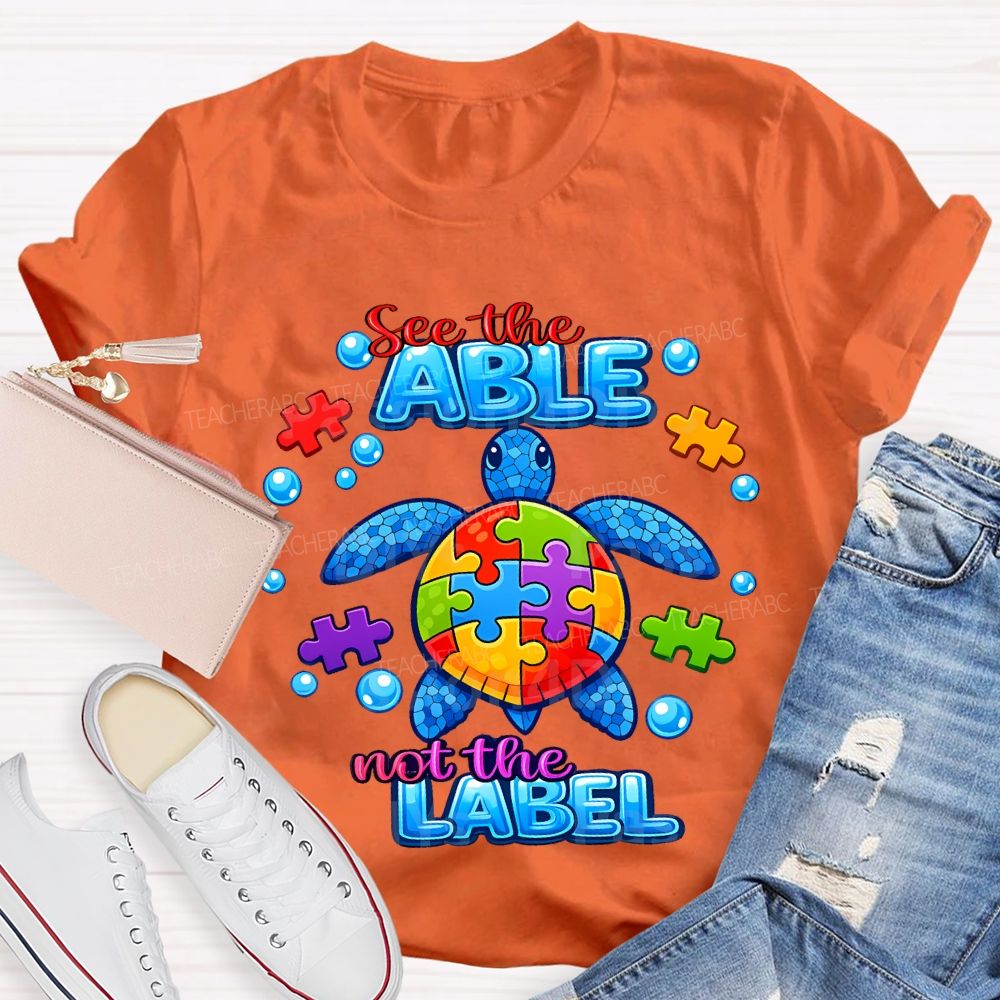 See The Able Not The Label Teacher T-shirt