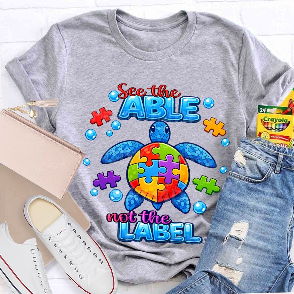 See The Able Not The Label Teacher T-shirt