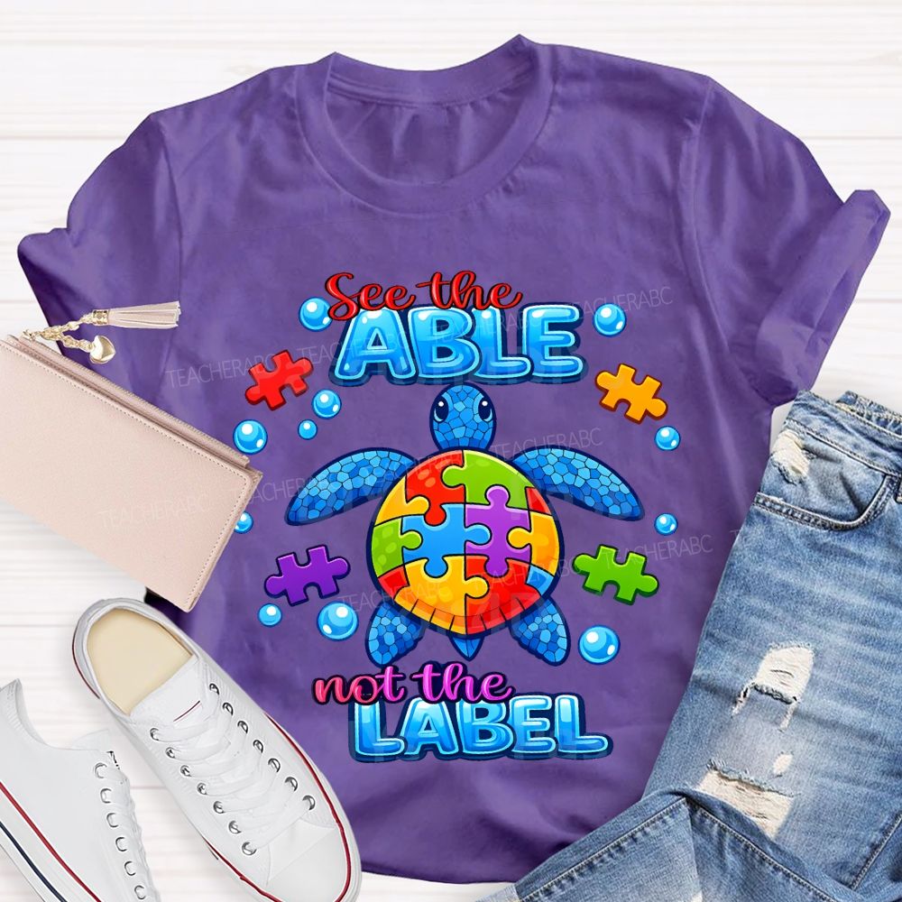 See The Able Not The Label Teacher T-shirt