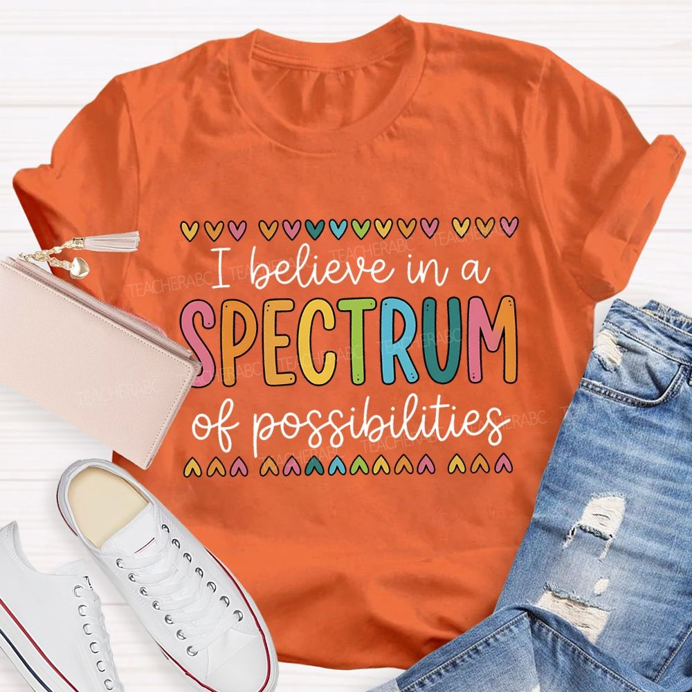 I Believe In A Spectrum Of Possibilities Teacher T-shirt