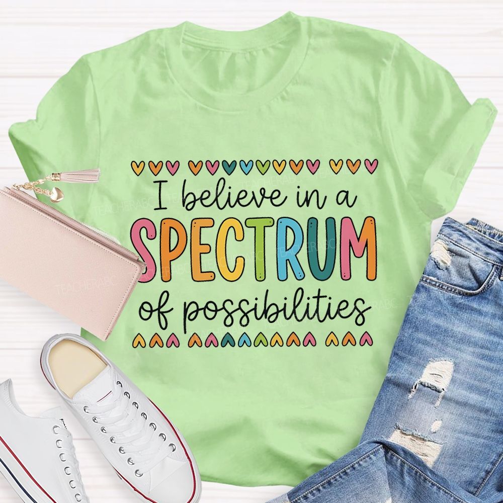 I Believe In A Spectrum Of Possibilities Teacher T-shirt