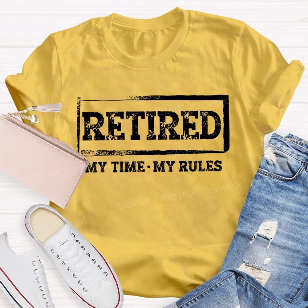 Retired My Time My Rules Teacher T-shirt