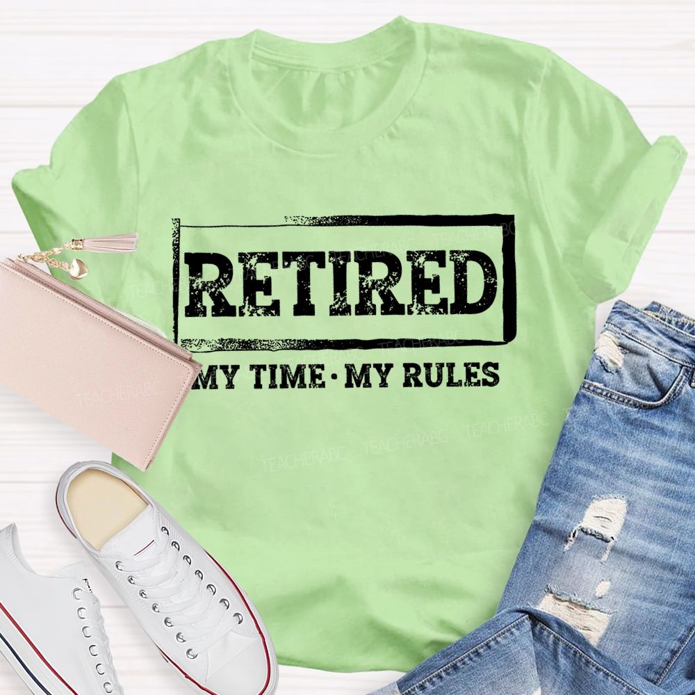 Retired My Time My Rules Teacher T-shirt