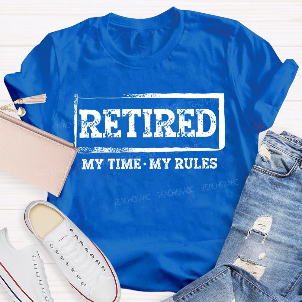 Retired My Time My Rules Teacher T-shirt