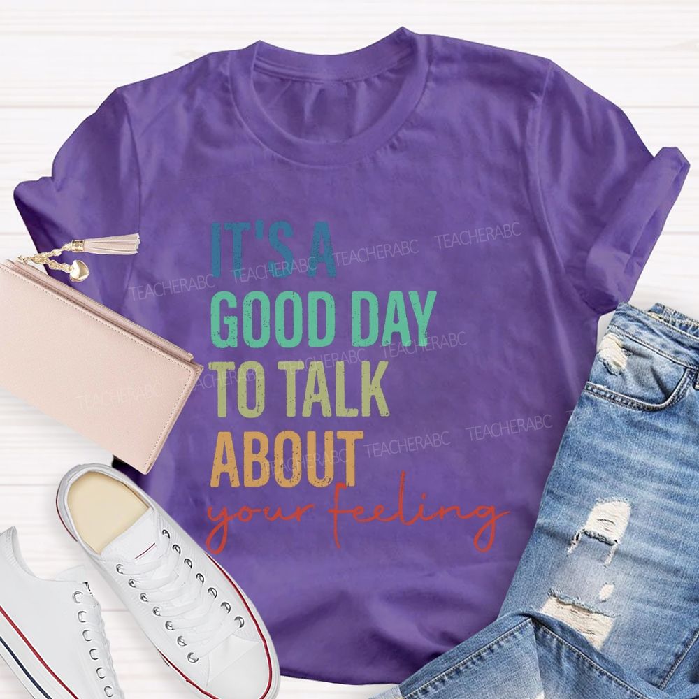 It's A Good Day To Talk About Your Feeling Lettering Teacher T-shirt