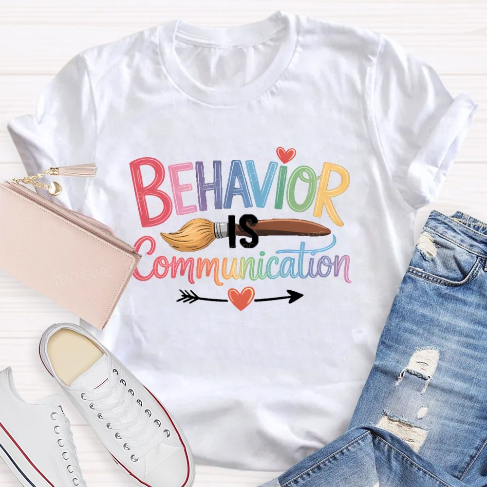 Behavior Is Communication Colored Brushes Teacher T-shirt