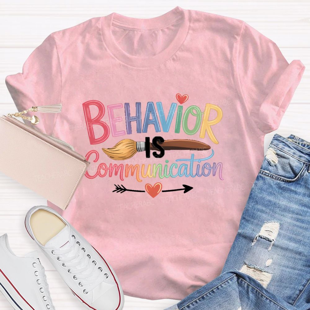 Behavior Is Communication Colored Brushes Teacher T-shirt
