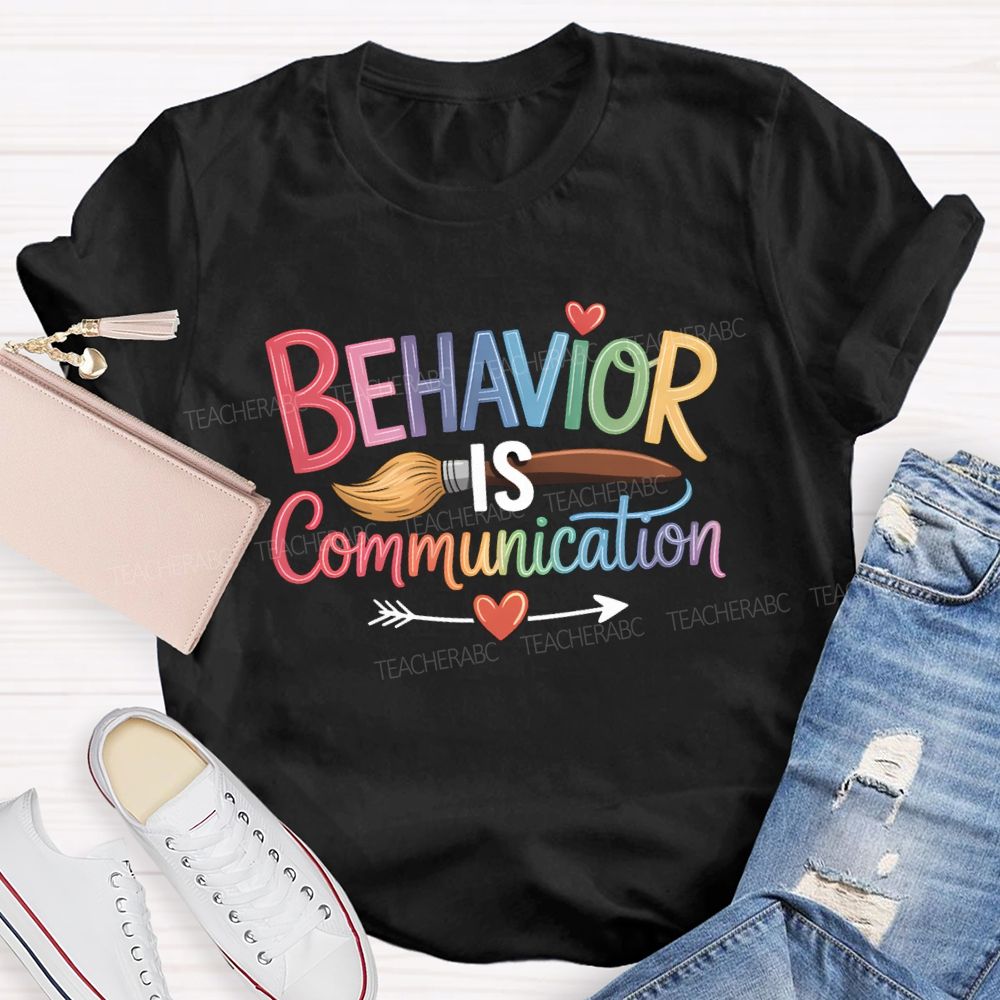 Behavior Is Communication Colored Brushes Teacher T-shirt