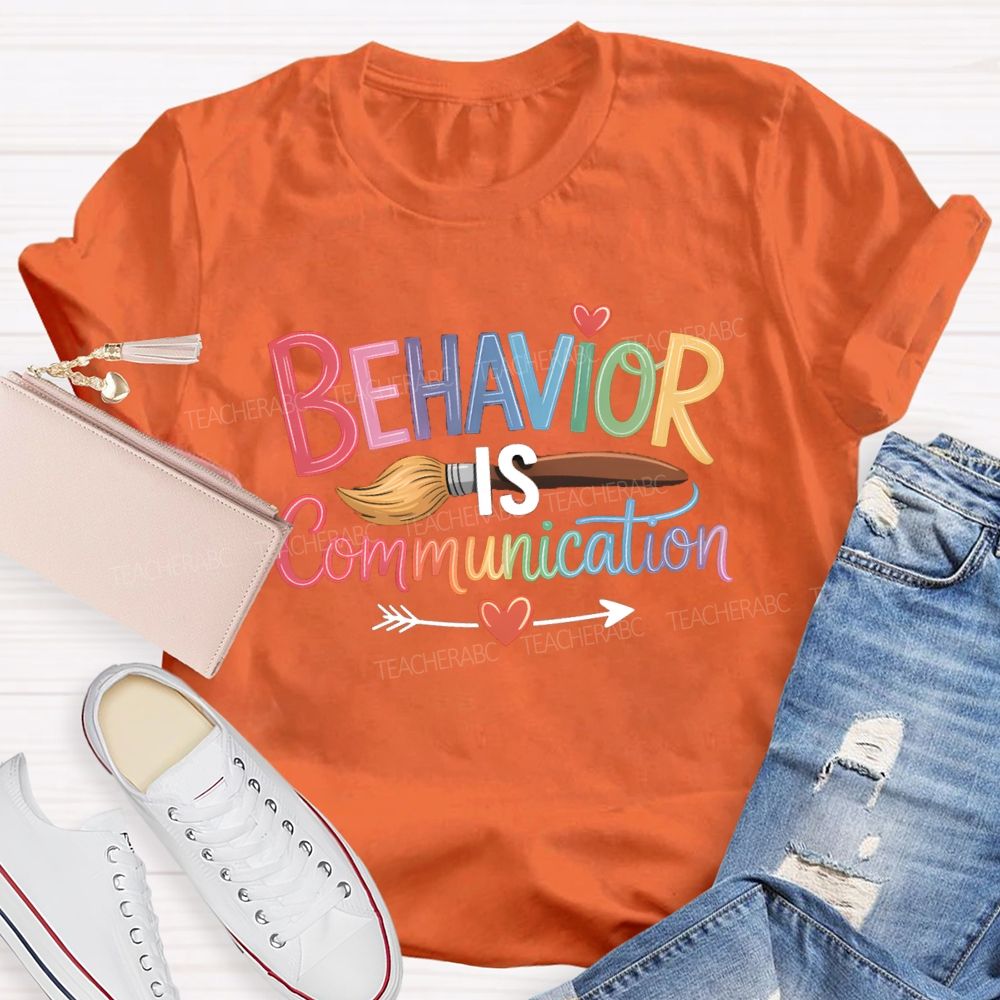 Behavior Is Communication Colored Brushes Teacher T-shirt