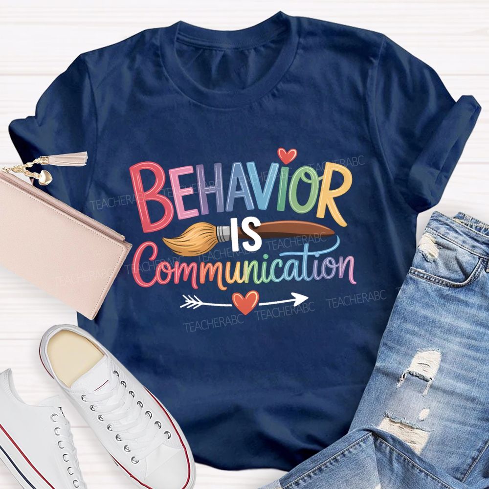Behavior Is Communication Colored Brushes Teacher T-shirt