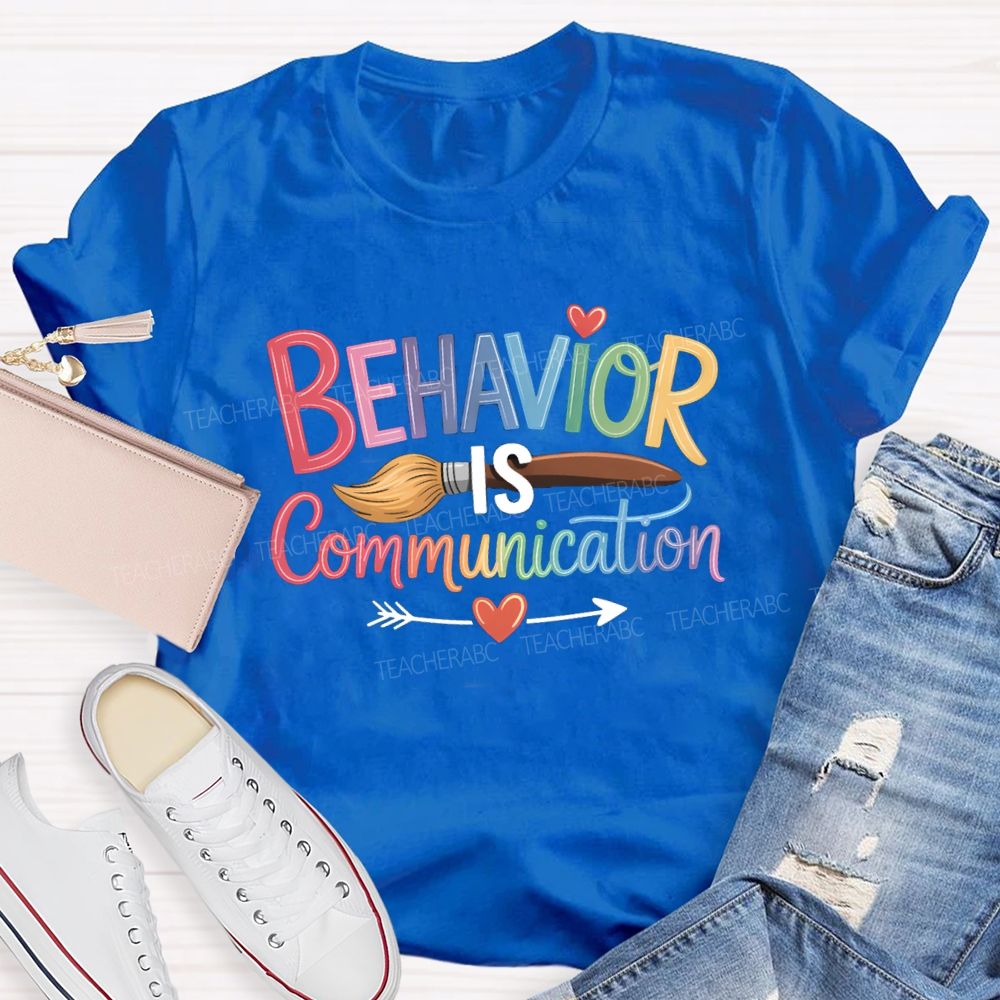 Behavior Is Communication Colored Brushes Teacher T-shirt