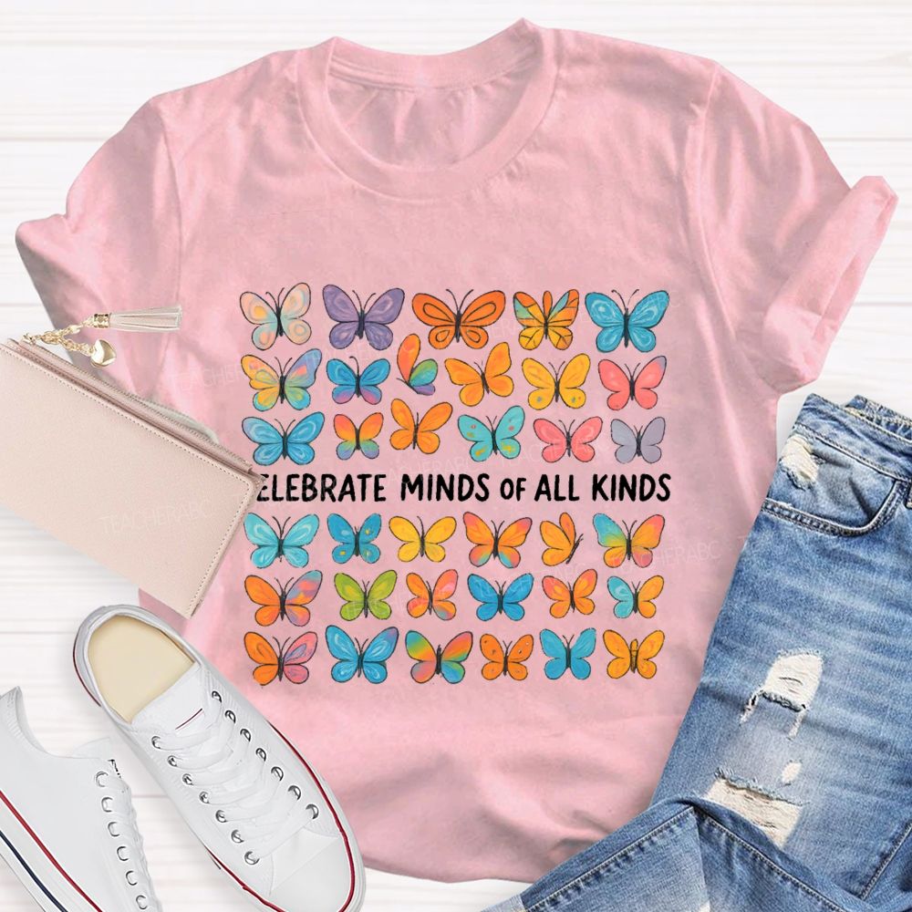 Celebrate Minds Of All Kinds All Kinds Of Butterflies Teacher T-shirt