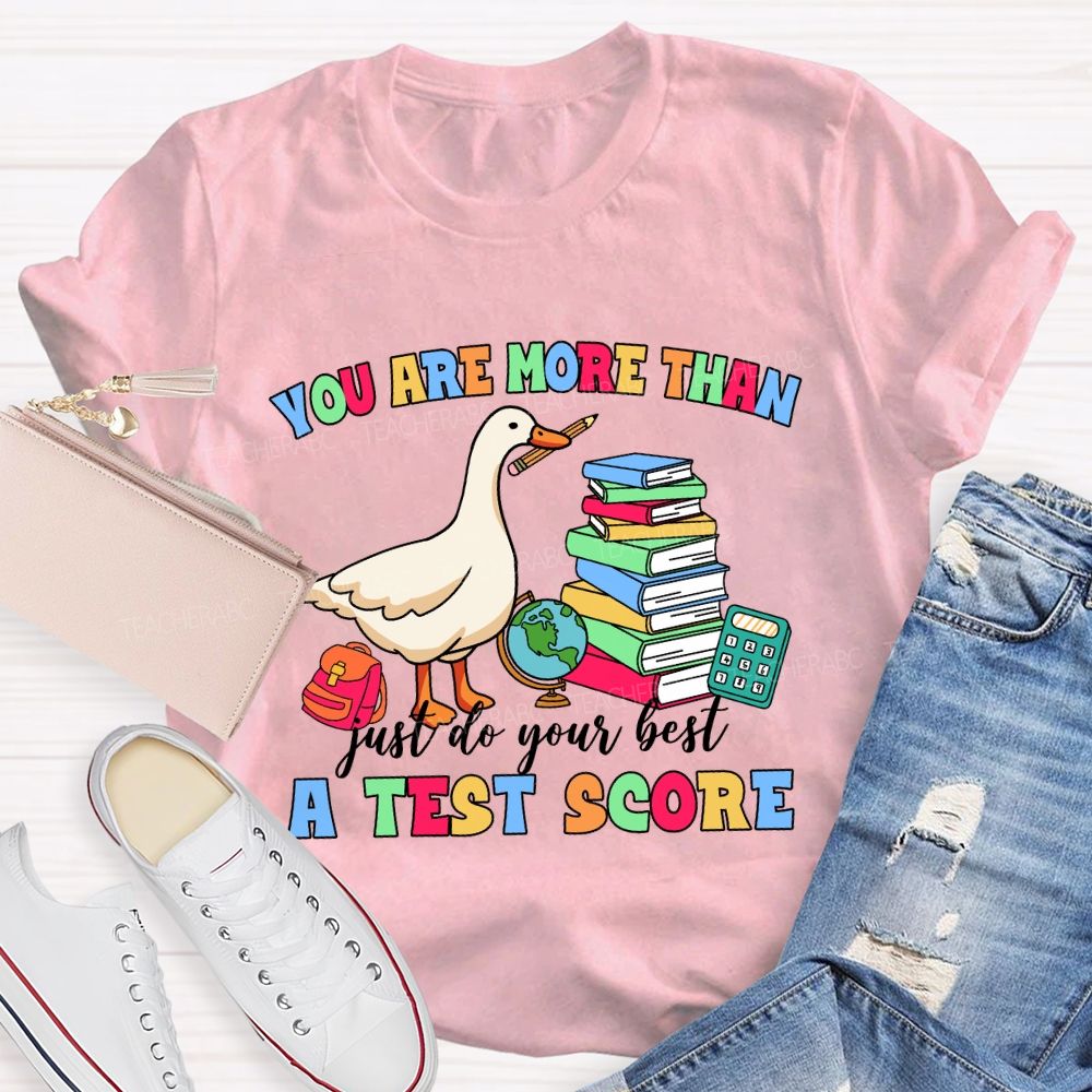 You Are More Than A Test Score Just Do Your Best Teacher T-shirt