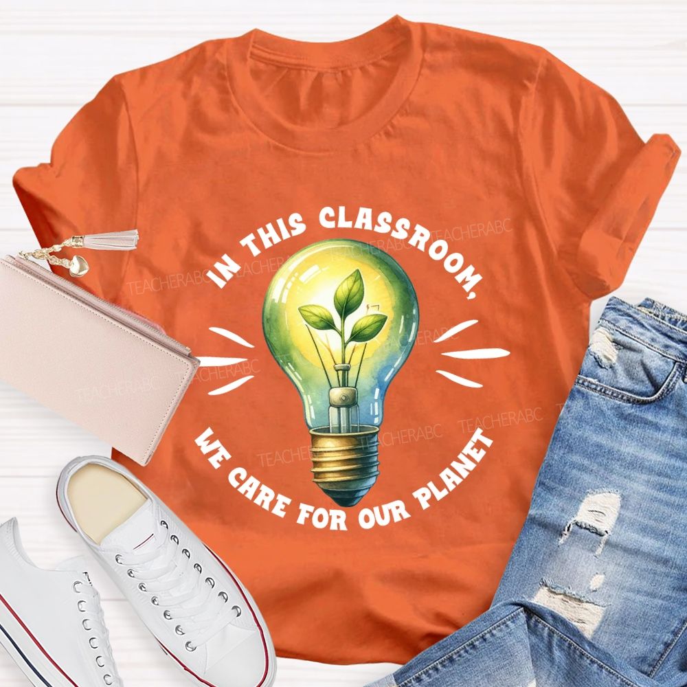 In This Classroom We Care for Our Planet Earth Day Teacher T-shirt