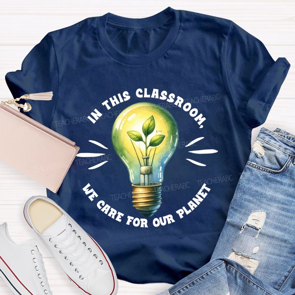 In This Classroom We Care for Our Planet Earth Day Teacher T-shirt