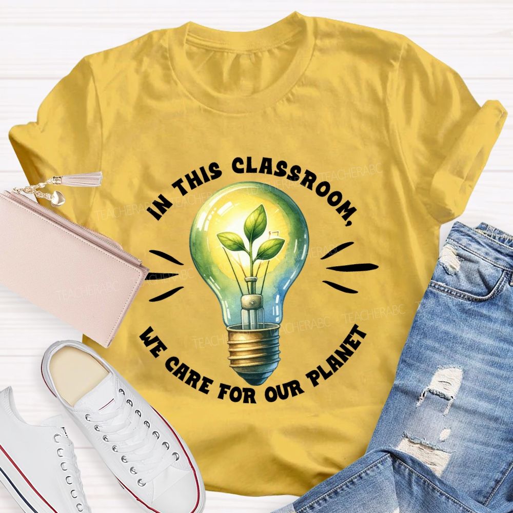 In This Classroom We Care for Our Planet Earth Day Teacher T-shirt