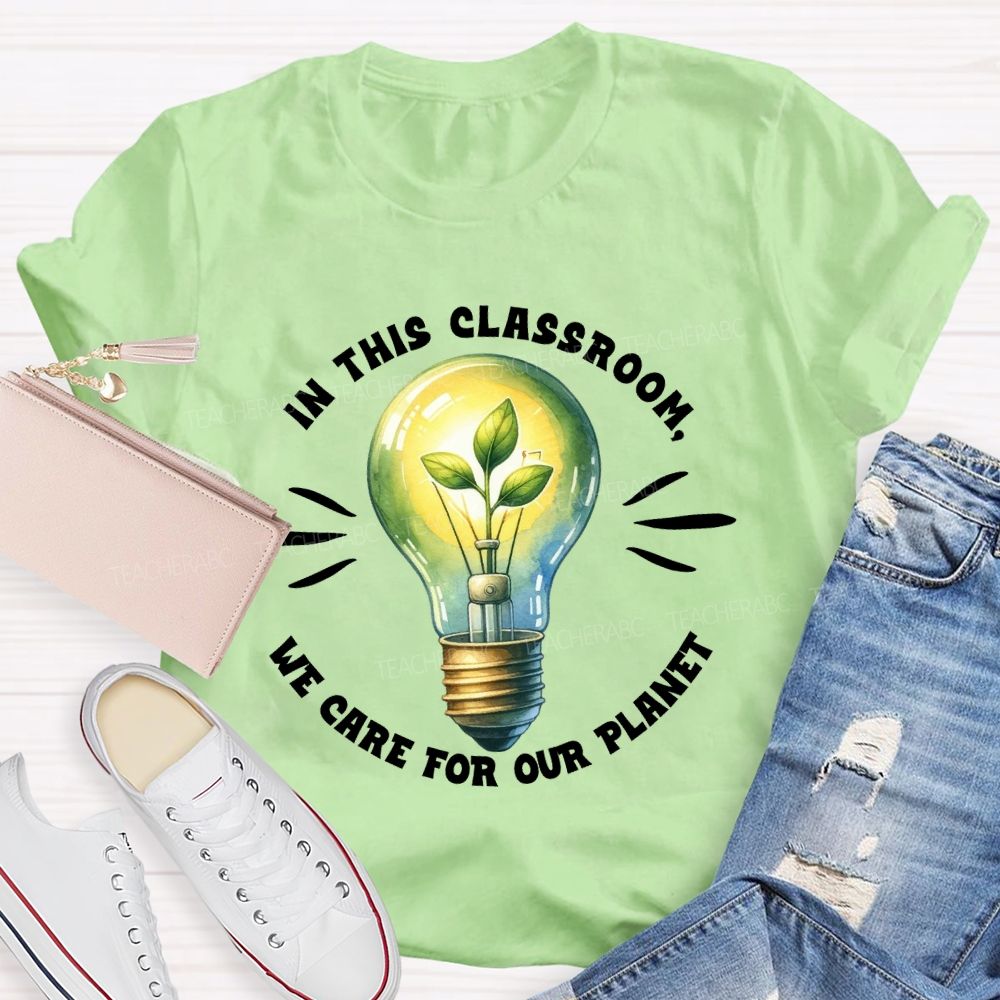 In This Classroom We Care for Our Planet Earth Day Teacher T-shirt
