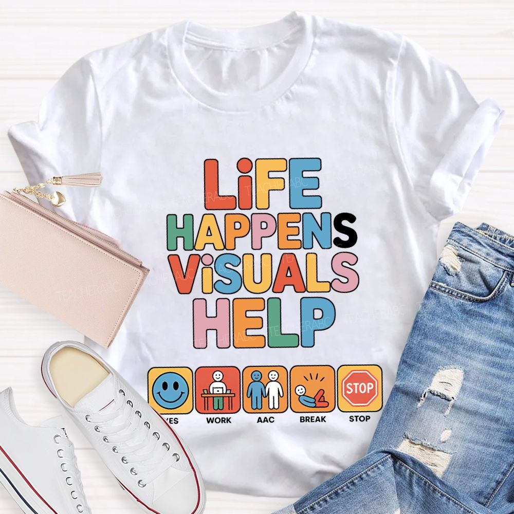 Life Happens Visuals Help Teacher T-shirt