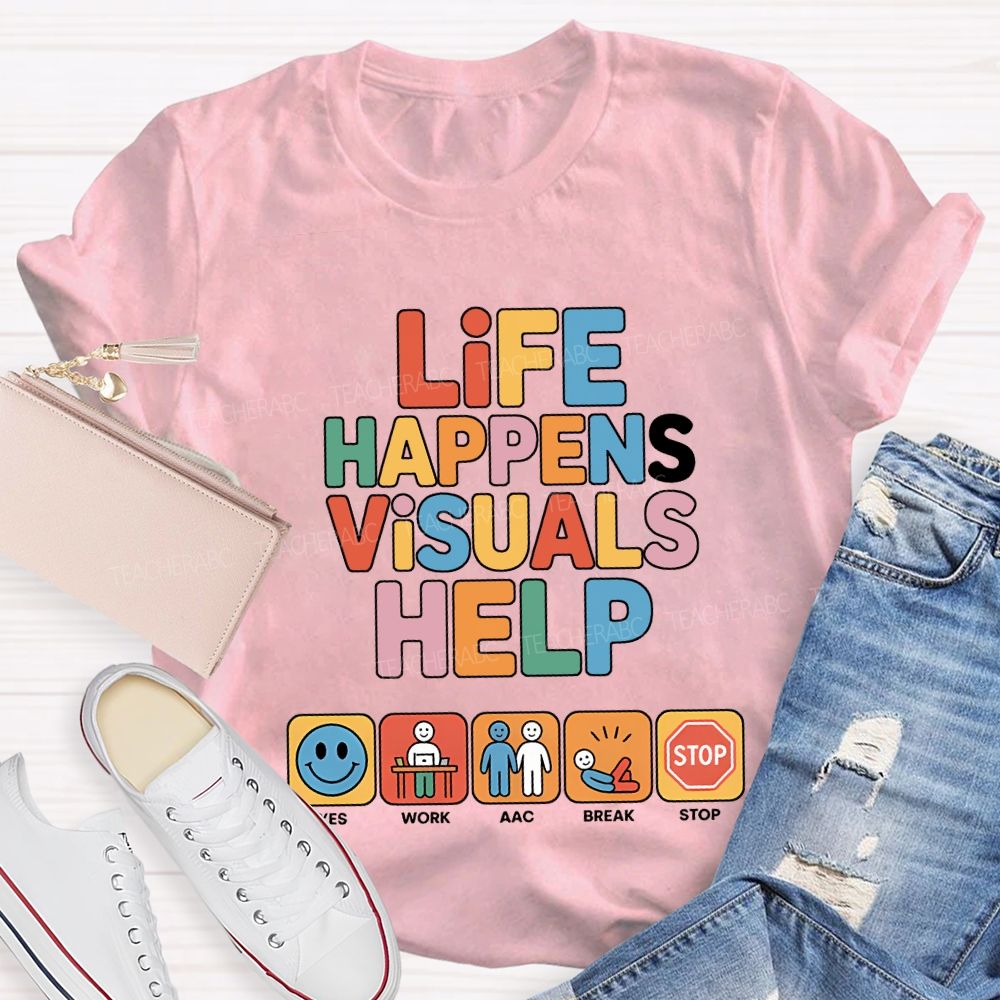 Life Happens Visuals Help Teacher T-shirt