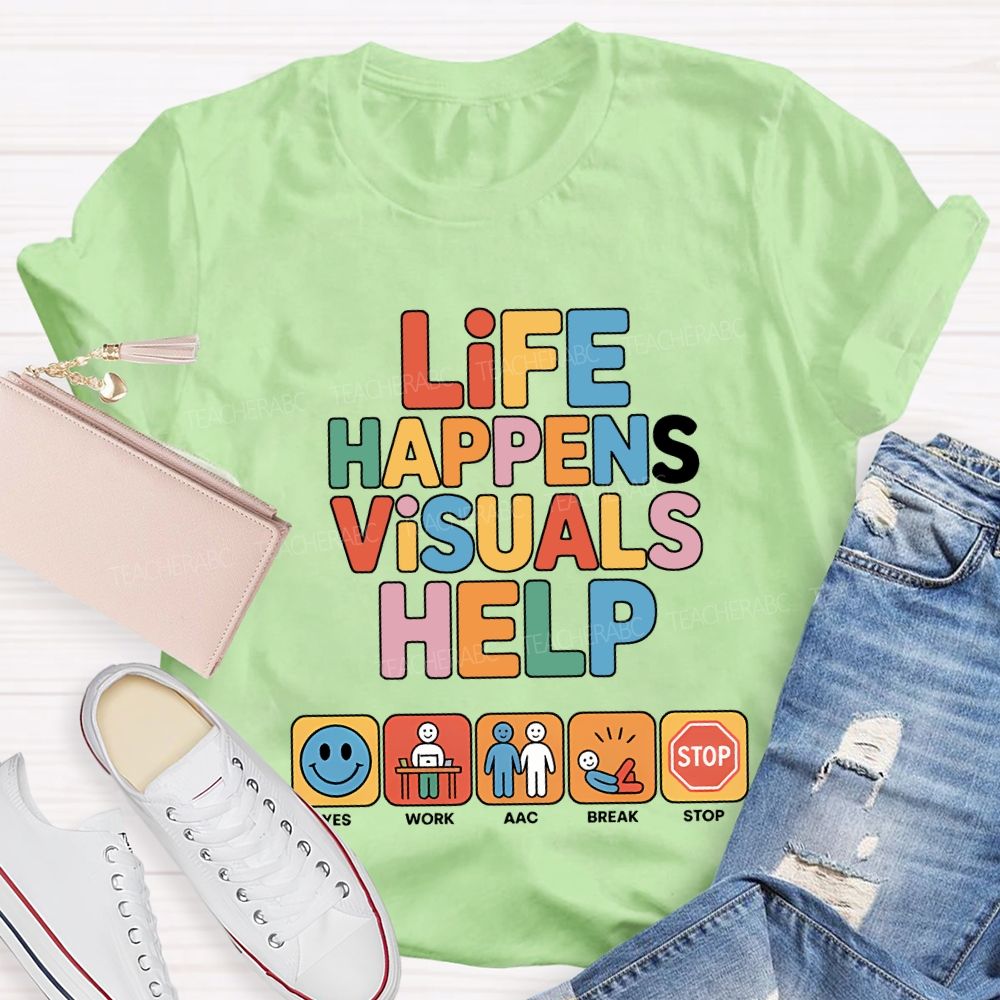 Life Happens Visuals Help Teacher T-shirt