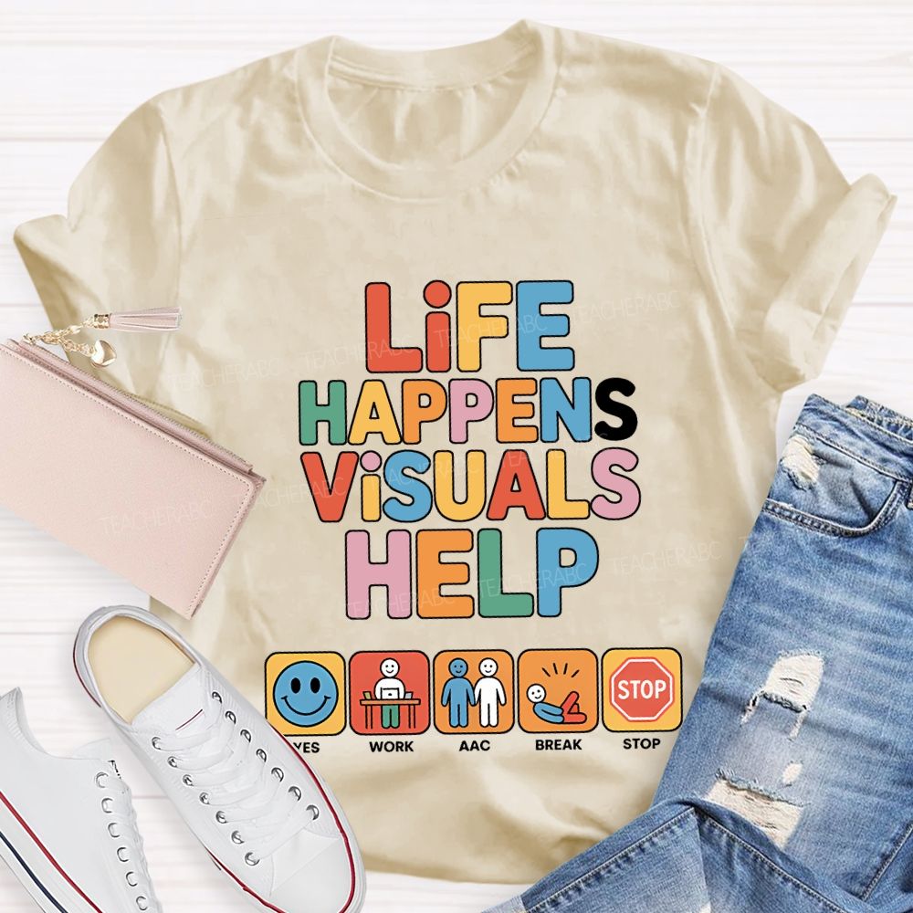 Life Happens Visuals Help Teacher T-shirt