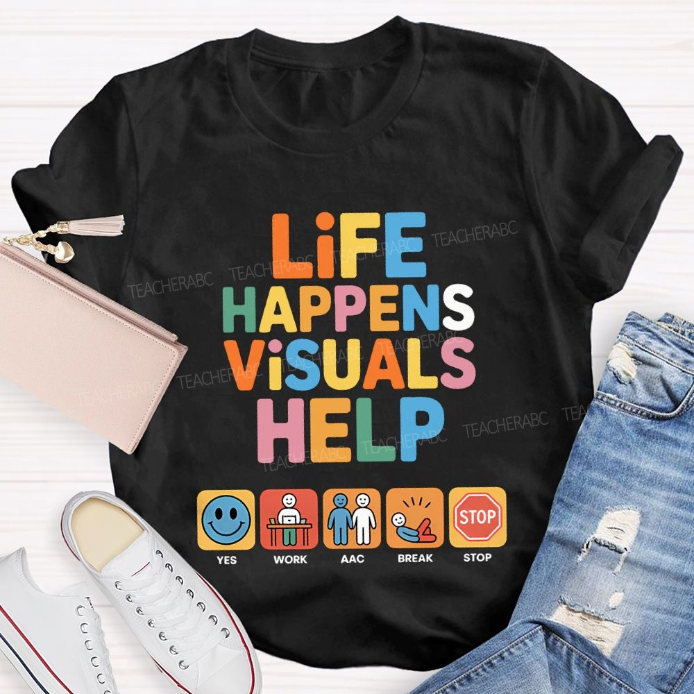 Life Happens Visuals Help Teacher T-shirt