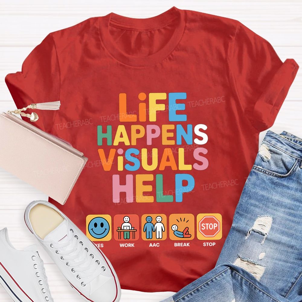 Life Happens Visuals Help Teacher T-shirt