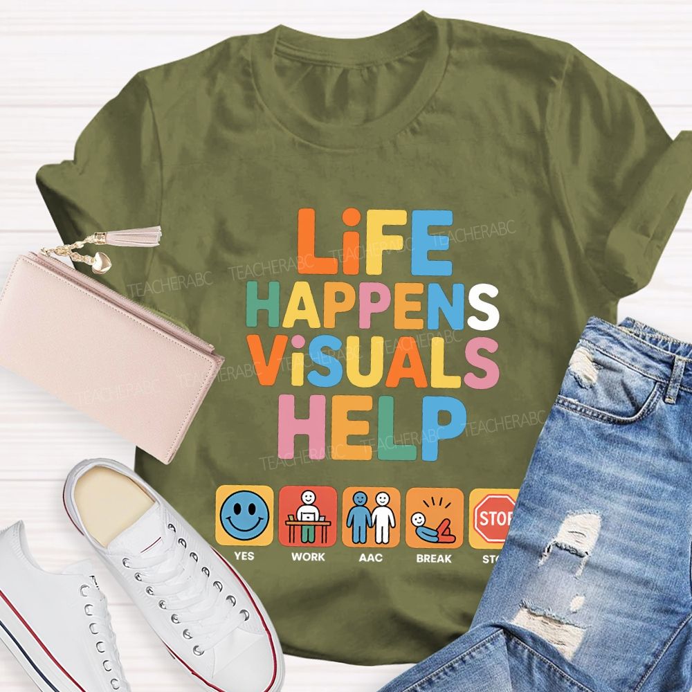 Life Happens Visuals Help Teacher T-shirt