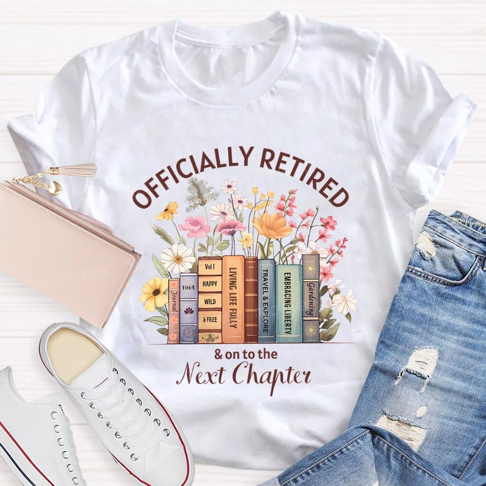 Officially Retired And On To The Next Chapter Teacher T-shirt