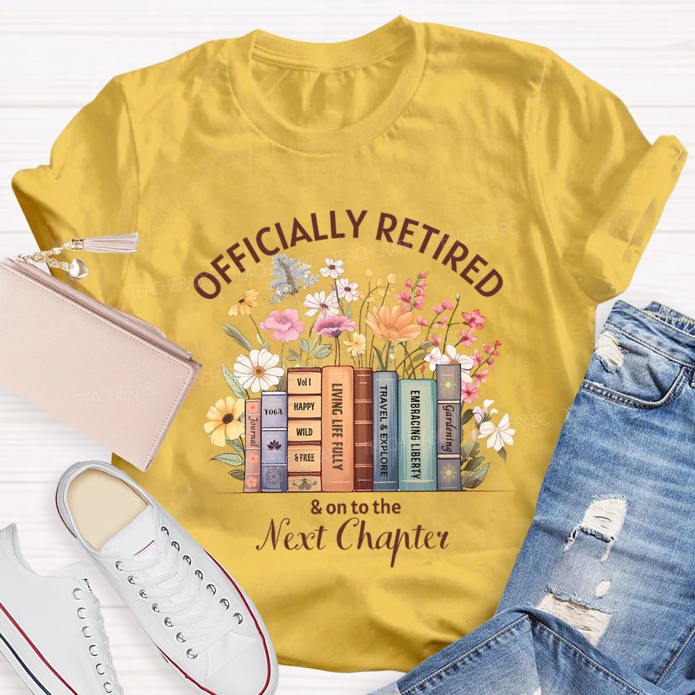 Officially Retired And On To The Next Chapter Teacher T-shirt