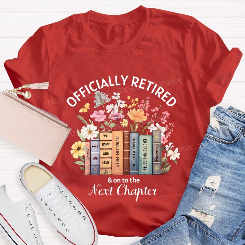 Officially Retired And On To The Next Chapter Teacher T-shirt
