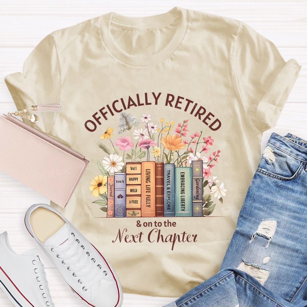 Officially Retired And On To The Next Chapter Teacher T-shirt