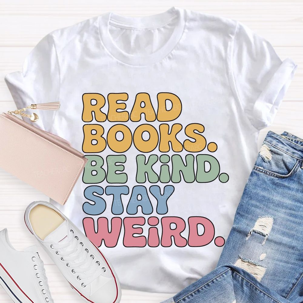 Read Books Be Kind Stay Weird Teacher T-shirt
