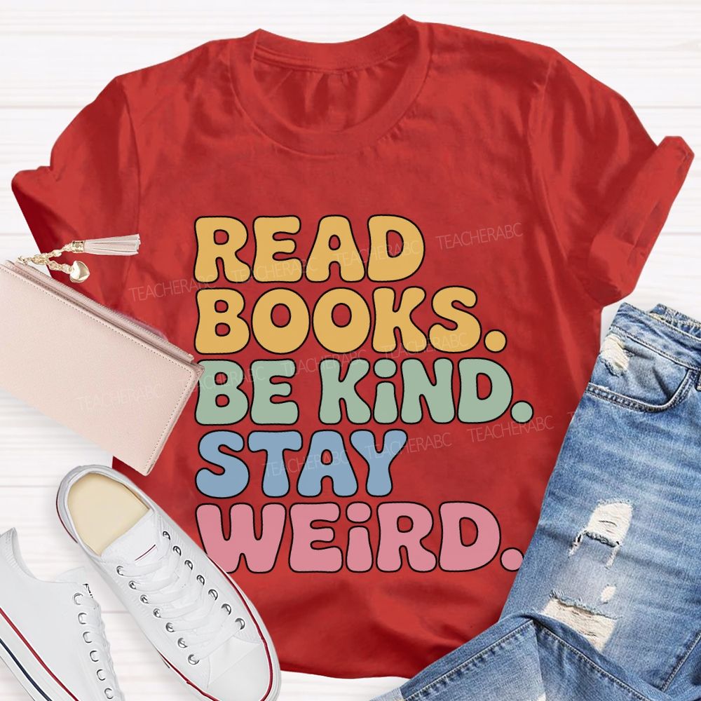 Read Books Be Kind Stay Weird Teacher T-shirt