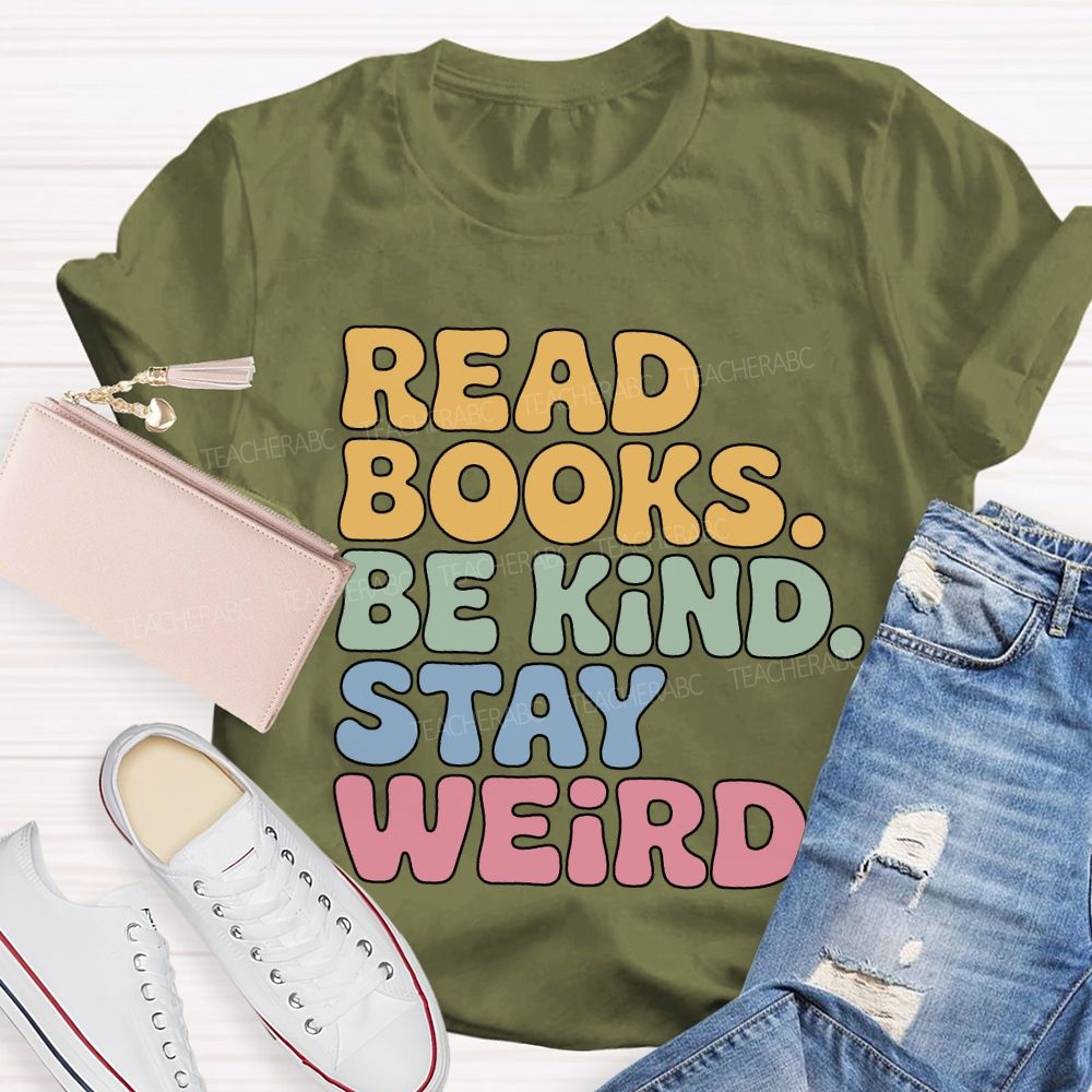 Read Books Be Kind Stay Weird Teacher T-shirt