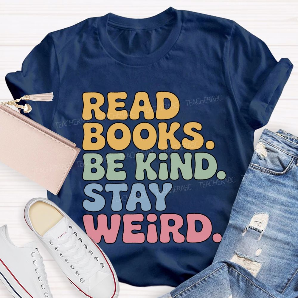 Read Books Be Kind Stay Weird Teacher T-shirt